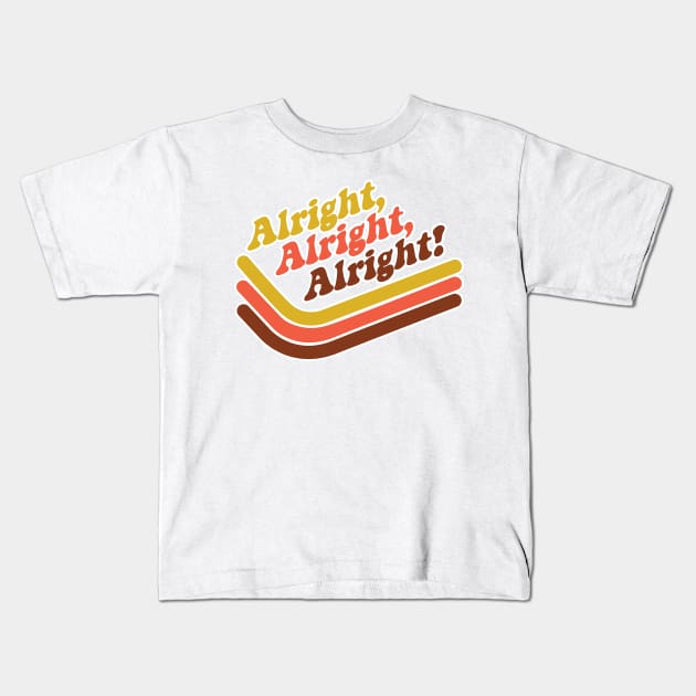 Alright Alright Alright Kids T-Shirt by MindsparkCreative